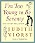 I'm Too Young To Be Seventy by Judith Viorst