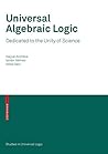 Universal Algebraic Logic: Dedicated to the Unity of Science (Studies in Universal Logic)