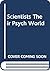 Scientists Their Psych World