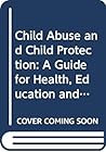 Child Abuse and Child Protection: A Guide for Health, Education and Welfare Workers: PA: Goddard Child Abuse 1E