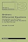 Studies in Applied Mechanics, Volume 13: Ordinary Differential Equations: Introduction to the Theory of Ordinary Differential Equation in the Real Domain