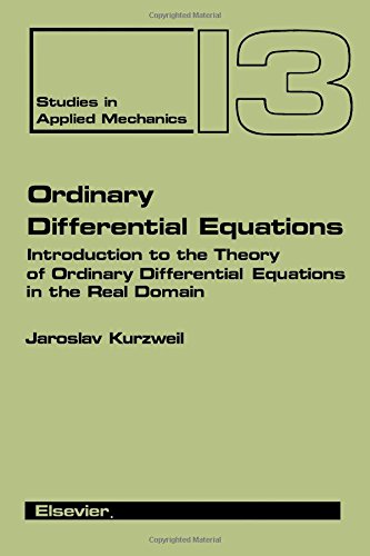 Studies in Applied Mechanics, Volume 13: Ordinary Differential Equations: Introduction to the Theory of Ordinary Differential Equation in the Real Domain (Hardcover)