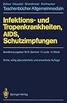 Infektions- und Tropenkrankheiten, AIDS, Schutzimpfungen (Taschenbücher Allgemeinmedizin) (German Edition) Infektions- und Tropenkrankheiten, AIDS, Schutzimpfungen (Taschenbücher Allgemeinmedizin) (German Edition)