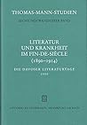 Literatur und Krankheit im fin-de-siècle, 1890-1914: Thomas Mann im europäischen Kontext ; die Davoser Literaturtage 2000 (Thomas-Mann-Studien) (German Edition) Literatur und Krankheit im fin-de-siècle, 1890-1914: Thomas Mann im europäischen Kontext ; die Davoser Literaturtage 2000 (Thomas-Mann-Studien) (German Edition)