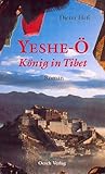 Yeshe Ö: König In Tibet:  Ein Fast Historischer Roman Vom Dach Der Welt