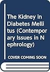 The Kidney in Diabetes Mellitus (Contemporary Issues in Nephrology)