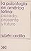 La psicología en América Latina: Pasado, presente y futuro (Spanish Edition)