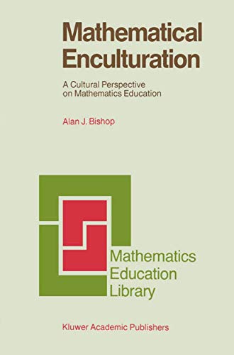 Mathematical Enculturation: A Cultural Perspective on Mathematics Education (Mathematics Education Library)