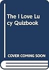 The I Love Lucy Quizbook The I Love Lucy Quizbook