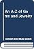 An A-Z of gems and jewelry