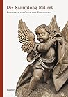 Die Sammlung Bollert: Bildwerke aus der Gotik und Renaissance. Bestandskatalog des Bayerischen Nationalmuseum Die Sammlung Bollert: Bildwerke aus der Gotik und Renaissance. Bestandskatalog des Bayerischen Nationalmuseum
