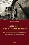 Die Zeit Und Die Zeit Danach: Eine Spurensuche Auf Den Friedhofen Berlins Die Zeit Und Die Zeit Danach: Eine Spurensuche Auf Den Friedhofen Berlins