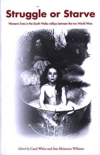 Struggle or Starve: Women's Lives in South Wales Valleys Between the Two World Wars (Paperback)