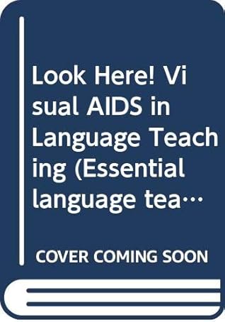 Look Here! Visual Aids in Language Teaching (Essential Language Teaching Series)