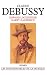 Claude Debussy: Sa vie et s...