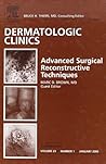 Advanced Surgical Techniques, An Issue of Dermatologic Clinics (Volume 23-1) (The Clinics: Dermatology, Volume 23-1) Advanced Surgical Techniques, An Issue of Dermatologic Clinics (Volume 23-1) (The Clinics: Dermatology, Volume 23-1)