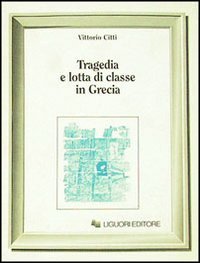 Tragedia e lotta di classe in Grecia (Forme, materiali e ideologie del mondo antico) (Italian Edition)