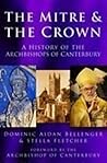 The Mitre and the Crown : A History of the Archbisops of Canterbury The Mitre and the Crown : A History of the Archbisops of Canterbury