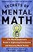 Secrets of Mental Math: The Mathemagician's Secrets of Lightning Calculation & Mental Math Tricks