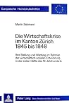 Die Wirtschaftskrise im Kanton Zürich 1845 bis 1848: Ihre Stellung und Wertung im Rahmen der wirtschaftlich-sozialen Entwicklung in der ersten Hälfte ... Universitaires Européennes) (German Edition) Die Wirtschaftskrise im Kanton Zürich 1845 bis 1848: Ihre Stellung und Wertung im Rahmen der wirtschaftlich-sozialen Entwicklung in der ersten Hälfte ... Universitaires Européennes) (German Edition)
