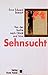 Sehnsucht. Von der Suche nach Glück und Sinn.
