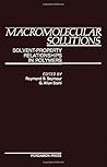 MacRomolecular Solutions: Solvent Property Relationships in Polymers MacRomolecular Solutions: Solvent Property Relationships in Polymers