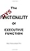 The DYSfunctionality of Executive Function