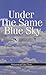 Under the Same Blue Sky