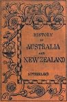 The History of Australia and New Zealand from 1606 to 1890 by Alexander Sutherland