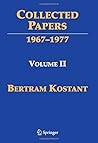 Collected Papers of Bertram Kostant: Volume II 1967-1978 Collected Papers of Bertram Kostant: Volume II 1967-1978