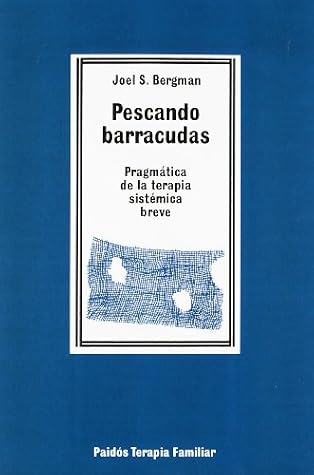 Pescando Barracudas: Pragmática de la Terapia Sistémica Breve