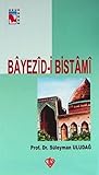 Bayezıd-i Bistam: Hayatı-Menkıbeleri-Fikirleri