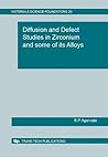 Diffusion And Defects Studies In Zirconium And Some Of Its Alloys (Materials Science Foundations) Diffusion And Defects Studies In Zirconium And Some Of Its Alloys (Materials Science Foundations)