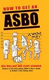 How to Get an ASBO How to Get an ASBO