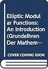 Elliptic Modular Functions: An Introduction (Grundelhren Der Mathematischen Wissenschaften)