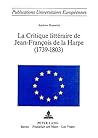 La critique littéraire de Jean-François de La Harpe (1739-1803) (Europäische Hochschulschriften / European University Studies / Publications Universitaires Européennes) (French Edition)