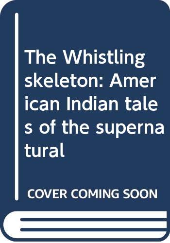 The Whistling Skeleton: American Indian Tales of the Supernatural (Hardcover)