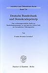Deutsche Bundesbank Und Demokratieprinzip: Eine Verfassungsrechtliche Studie Zur Bundesbankautonomie Vor Und Nach Der Dritten Stufe Der Europaischen ... Zum Offentlichen Recht, 736) (German Edition)