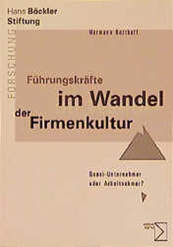 Führungskräfte im Wandel der Firmenkultur: Quasi-Unternehmer oder Arbeitnehmer? (Forschung aus der Hans-Böckler-Stiftung) (German Edition)