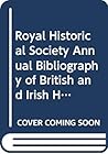 Royal Historical Society Annual Bibliography of British and Irish History Publications of 1986 Royal Historical Society Annual Bibliography of British and Irish History Publications of 1986