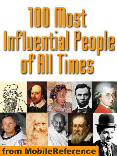 100 Most Influential People of All Time. Their lifes, views, and careers illustrated with drawings, photographs, and maps (Mobi Reference)