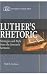 Luther's Rhetoric: Strategi...