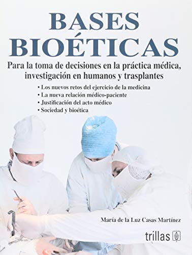 Bases Bioeticas/ Bioethical Bases: Para La Toma De Decisiones En La Practica Medica, Investigacion En Humanos Y Trasplantes (Spanish Edition)