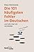 Die 101 häufigsten Fehler im Deutschen. Und wie man sie verme... by Klaus Mackowiak