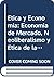 Etica y Economia: Economia de Mercado, Neoliberalismo y Etica de la Gratuidad (Spanish Edition)