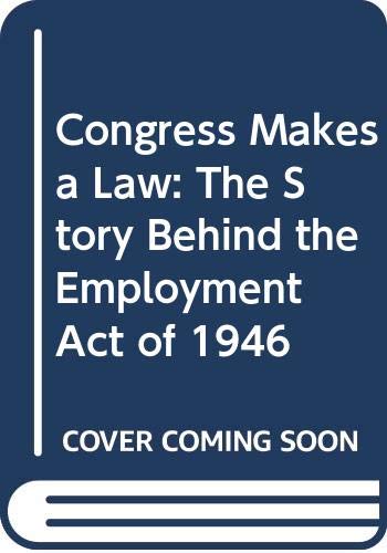 Congress Makes a Law: The Story behind the Employment Act of 1946 (Hardcover)