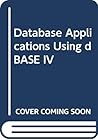 Database Applications Using dBASE IV