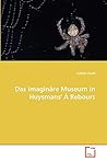 Das imaginäre Museum in Huysmans'' À Rebours (German Edition) Das imaginäre Museum in Huysmans'' À Rebours (German Edition)