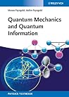 Quantum Mechanics and Quantum Information: A Guide Through the Quantum World Quantum Mechanics and Quantum Information: A Guide Through the Quantum World