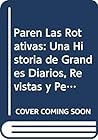 Paren Las Rotativas: Una Historia de Grandes Diarios, Revistas y Periodistas Argentinos (Spanish Edition) Paren Las Rotativas: Una Historia de Grandes Diarios, Revistas y Periodistas Argentinos (Spanish Edition)